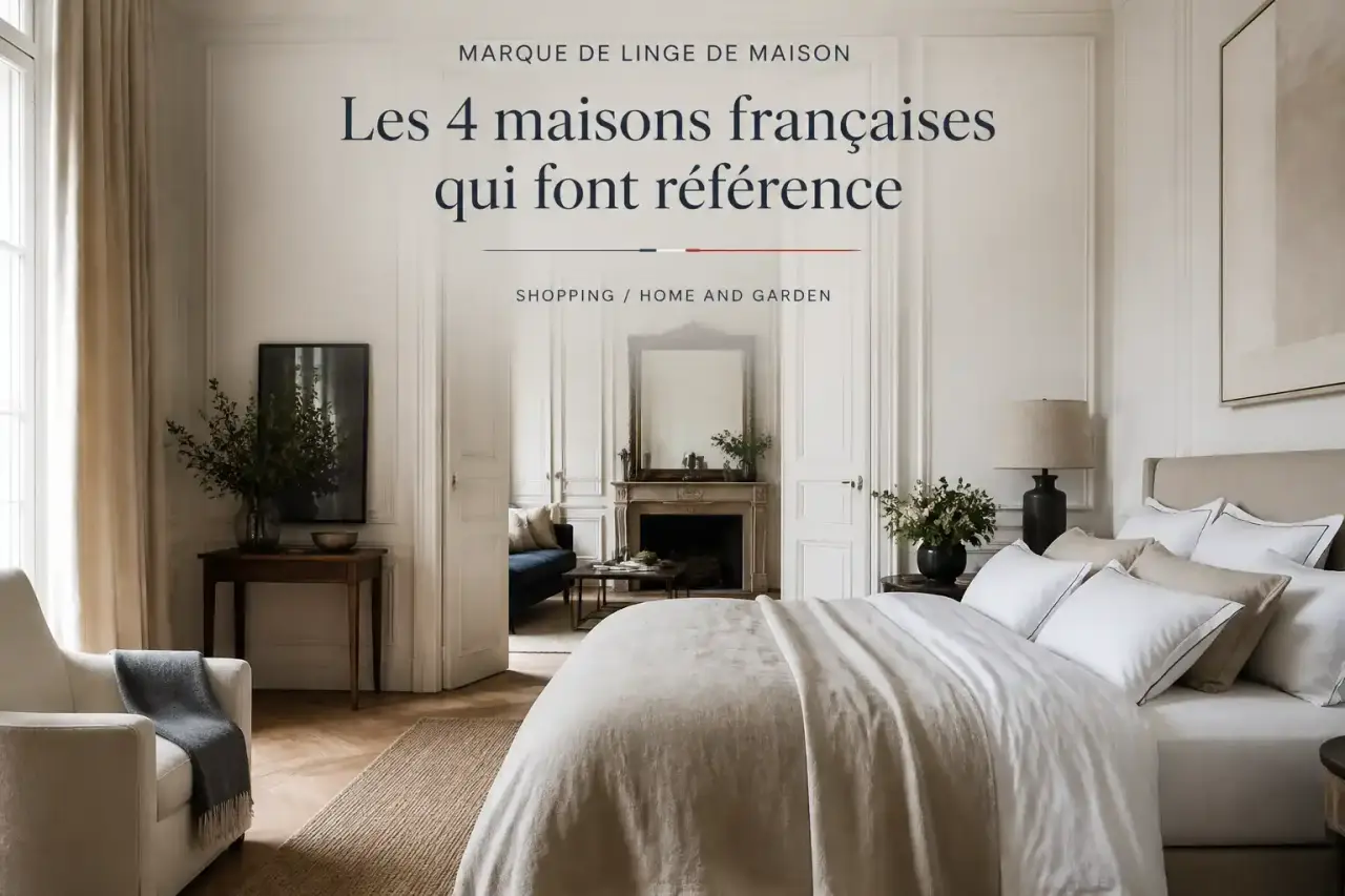 Marque de linge de maison haut de gamme : les 4 maisons françaises qui font référence